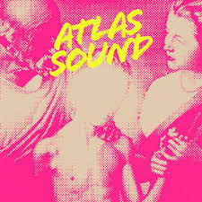 Atlas Sound / Let The Blind Lead Those Who Can See But Cannot Feel