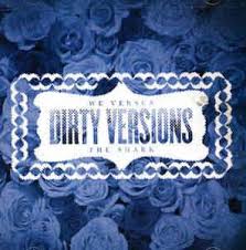 Dirty Versions / We Versus The Shark (2008)