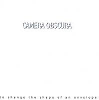 Camera Obscura / To Change The Shape Of An Envelope