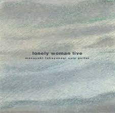 Lonely Woman Live / Masayuki Takayanagi (1982)