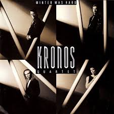 Kronos Quartet / Winter Was Hard
