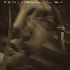 John Foxx / 21st Century: A Man, a Woman and a City
