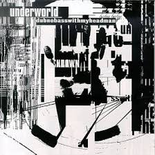 Dubnobasswithmyheadman / Underworld (1994)