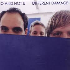 Different Damage / Q And Not U (2002)