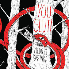 Medium Bastard / You Slut! (2012)