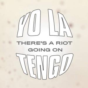 Yo La Tengo / There's A Riot Going On