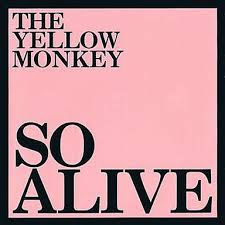 SO ALIVE / THE YELLOW MONKEY (1999)