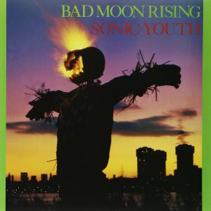 Bad Moon Rising / Sonic Youth (1985)