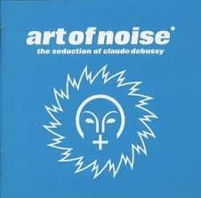 The Seduction of Claude Debussy / The Art Of Noise (1999)