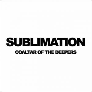 COALTAR OF THE DEEPERS / SUBLIMATION