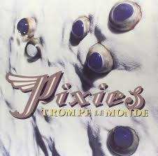 Pixies / Trompe Le Monde