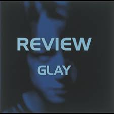 GLAY / REVIEW