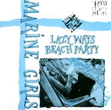 Lazy Ways/Beach Paty / Marine Girls (1983)