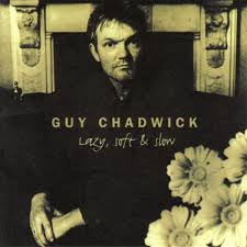 Guy Chadwick / Lazy, Soft & Slow