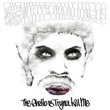 The Ghetto Is Tryna Kill Me / The White Mandingos (2013)