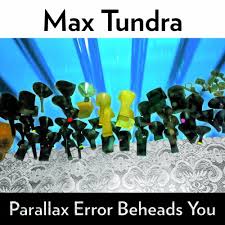 Parallax Error Beheads You / Max Tundra (2008)