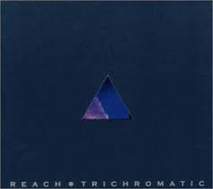 TRICHROMATIC / REACH (2000)