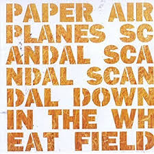Paper Airplanes / Scandal, Scandal, Scandal Down in the Wheat Field