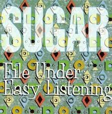 Sugar / File Under Easy Listening