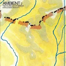 Brian Eno & Harold Budd / Ambient 2 The Plateaux Of Mirror