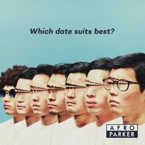 AFRO PARKER / Which Date Suits Best?