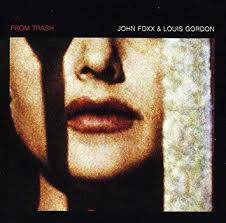 John Foxx & Louis Gordon / From Trash