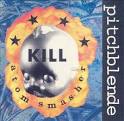 Kill Atom Smasher / Pitchblende (1993)