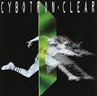 Cybotron / Clear