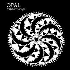 Opal / Early Recordings