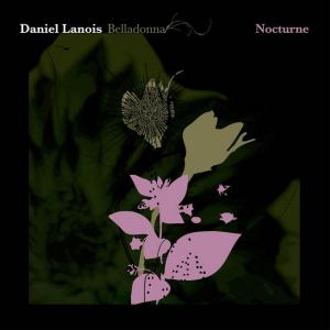 Daniel Lanois / Belladonna Nocturne