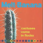 Melt-Banana / Cactuses Come in Flocks