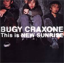 This is NEW SUNRISE / BUGY CRAXONE (2002)