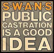 Swans / Public Castration Is a Good Idea
