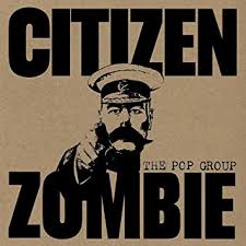 Citizen Zombie / The Pop Group (2015)