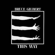 This Way / Bruce Gilbert (2009)