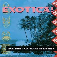 Martin Denny / Exotica! The Best Of Martin Denny