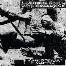 Learning To Cope With Cowardice / Mark Stewart + Maffia (1984)