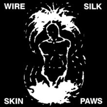 Wire / Silk Skin Paws [EP]