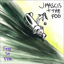 J Mascis + The Fog / Free So Free