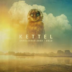 Kettel / Unreleased 2002​-​2012