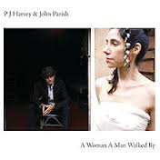 PJ Harvey & John Parish / A Woman A Man Walked By