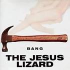 The Jesus Lizard / Bang