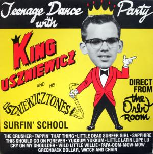 King Uszniewicz And His Uszniewicztones / Teenage Dance Party With King Uszniewicz And His Uszniewicztones