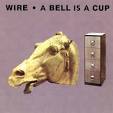 Wire / A Bell Is a Cup Until It Is Struck
